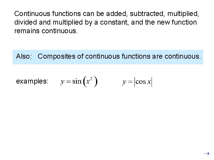 Continuous functions can be added, subtracted, multiplied, divided and multiplied by a constant, and