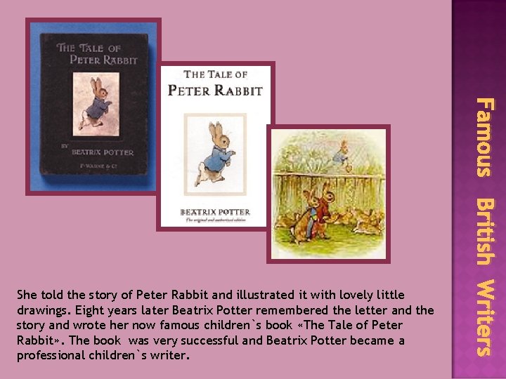 Famous British Writers She told the story of Peter Rabbit and illustrated it with