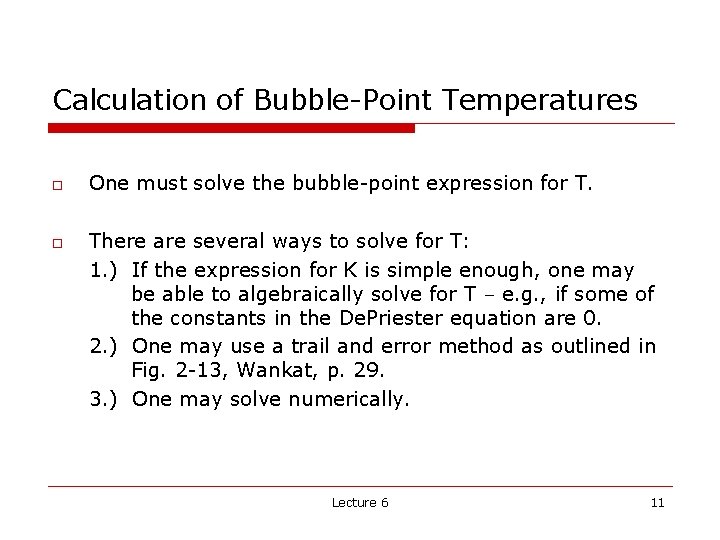Calculation of Bubble-Point Temperatures o o One must solve the bubble-point expression for T.