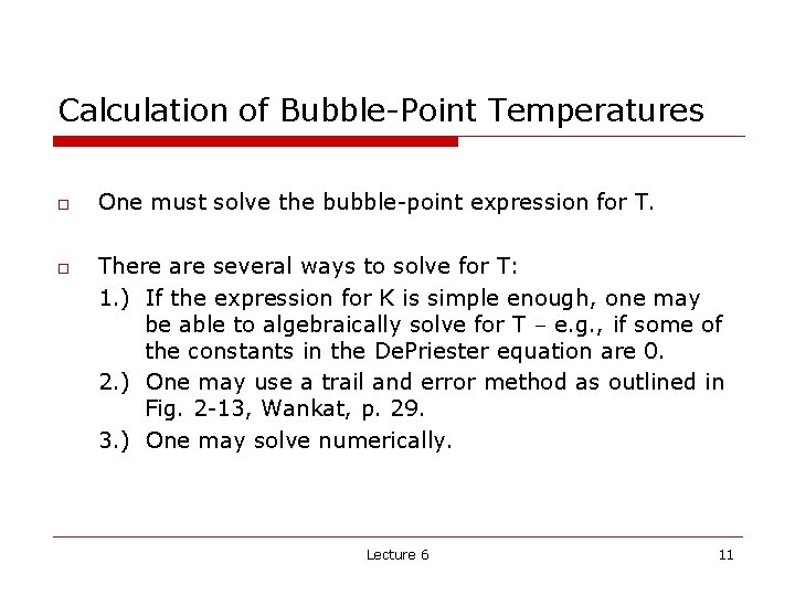 Calculation of Bubble-Point Temperatures o o One must solve the bubble-point expression for T.