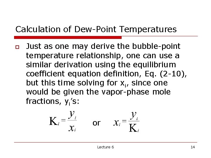 Calculation of Dew-Point Temperatures o Just as one may derive the bubble-point temperature relationship,