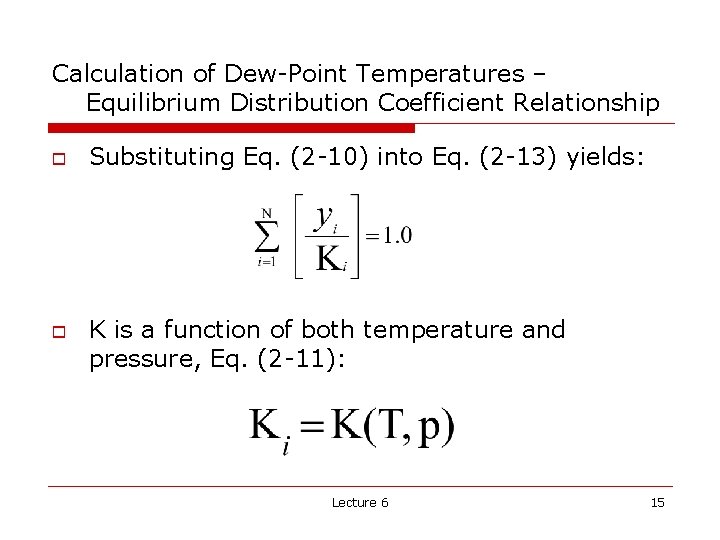 Calculation of Dew-Point Temperatures – Equilibrium Distribution Coefficient Relationship o o Substituting Eq. (2