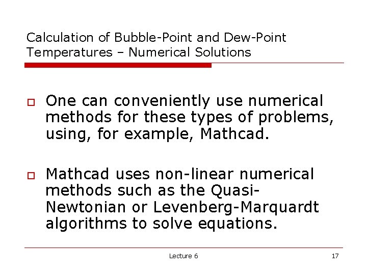 Calculation of Bubble-Point and Dew-Point Temperatures – Numerical Solutions o o One can conveniently