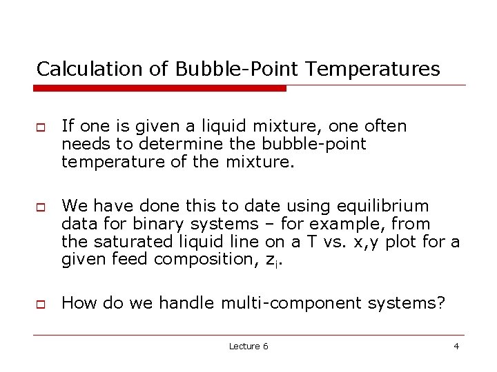 Calculation of Bubble-Point Temperatures o o o If one is given a liquid mixture,