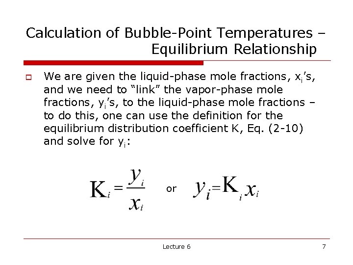 Calculation of Bubble-Point Temperatures – Equilibrium Relationship o We are given the liquid-phase mole