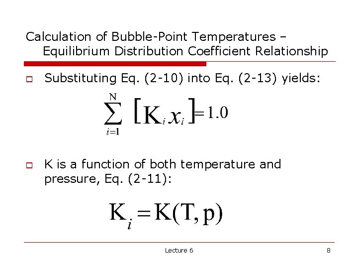 Calculation of Bubble-Point Temperatures – Equilibrium Distribution Coefficient Relationship o o Substituting Eq. (2