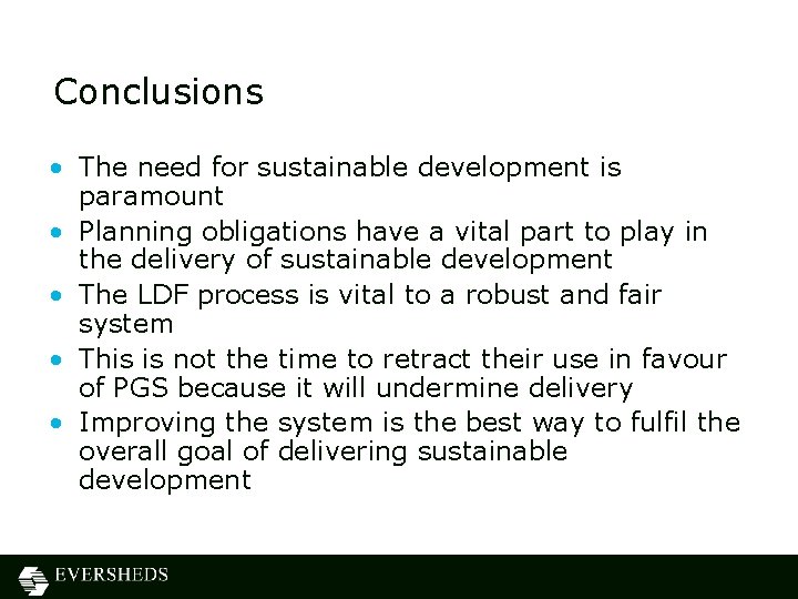 Conclusions • The need for sustainable development is paramount • Planning obligations have a