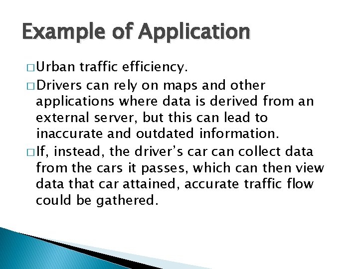 Example of Application � Urban traffic efficiency. � Drivers can rely on maps and