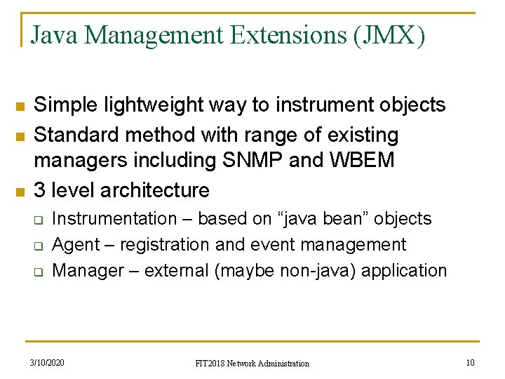 Java Management Extensions (JMX) n n n Simple lightweight way to instrument objects Standard