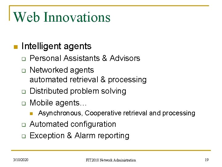 Web Innovations n Intelligent agents q q Personal Assistants & Advisors Networked agents automated