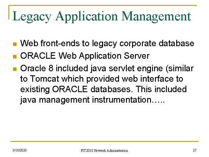 Legacy Application Management n n n Web front-ends to legacy corporate database ORACLE Web