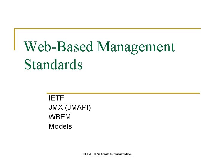 Web-Based Management Standards IETF JMX (JMAPI) WBEM Models FIT 2018 Network Administration 