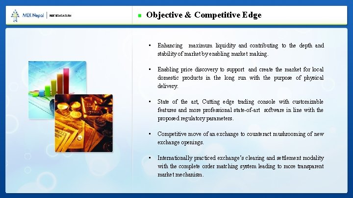 PRESENTATION Objective & Competitive Edge • Enhancing maximum liquidity and contributing to the depth