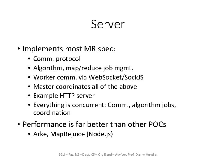 Server • Implements most MR spec: • • • Comm. protocol Algorithm, map/reduce job