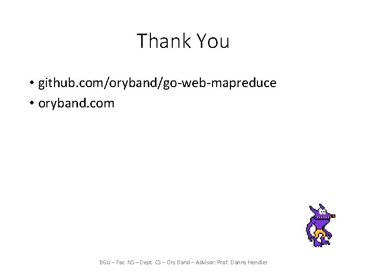 Thank You • github. com/oryband/go-web-mapreduce • oryband. com BGU – Fac. NS – Dept.