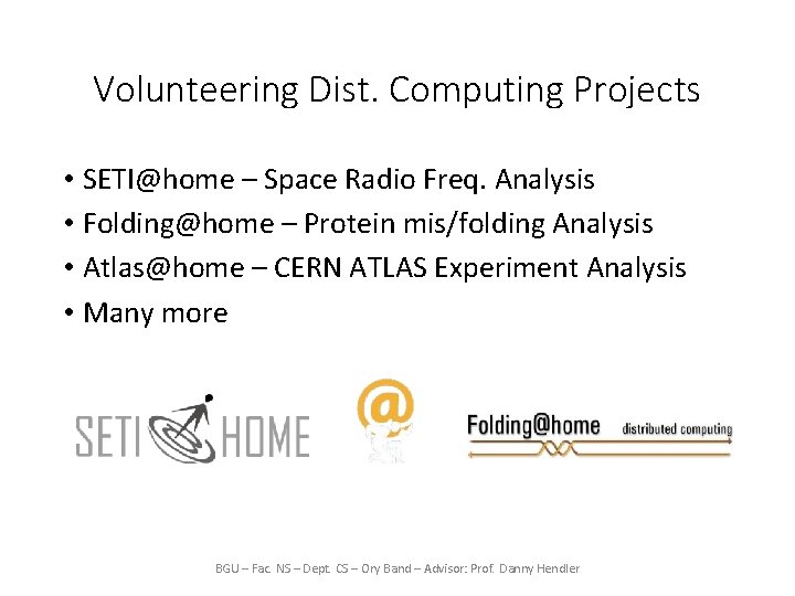 Volunteering Dist. Computing Projects • SETI@home – Space Radio Freq. Analysis • Folding@home –