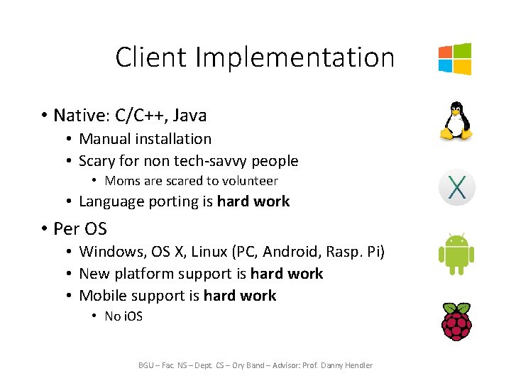 Client Implementation • Native: C/C++, Java • Manual installation • Scary for non tech-savvy