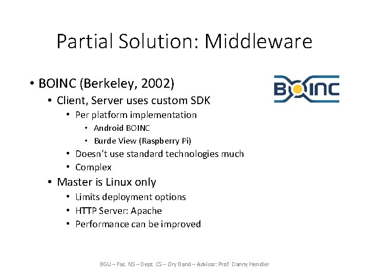 Partial Solution: Middleware • BOINC (Berkeley, 2002) • Client, Server uses custom SDK •