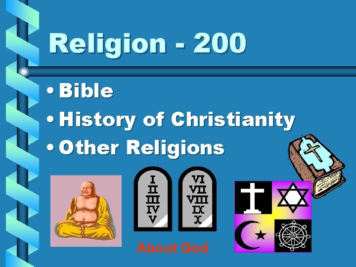 Religion - 200 • Bible • History of Christianity • Other Religions About God