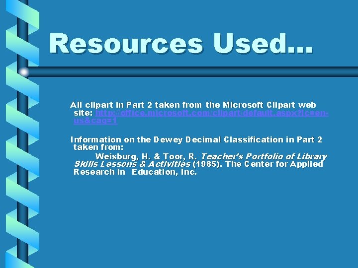 Resources Used… All clipart in Part 2 taken from the Microsoft Clipart web site: