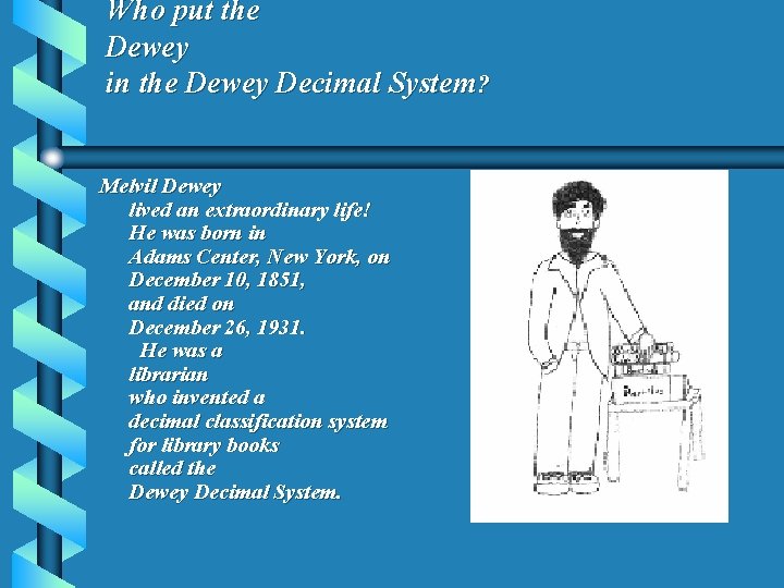 Who put the Dewey in the Dewey Decimal System? Melvil Dewey lived an extraordinary