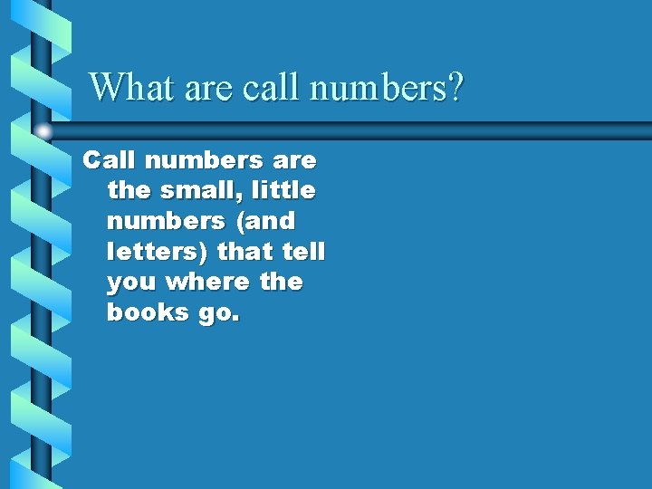 What are call numbers? Call numbers are the small, little numbers (and letters) that