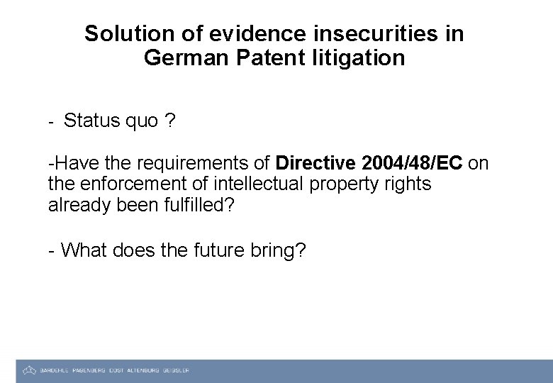 Solution of evidence insecurities in German Patent litigation - Status quo ? -Have the