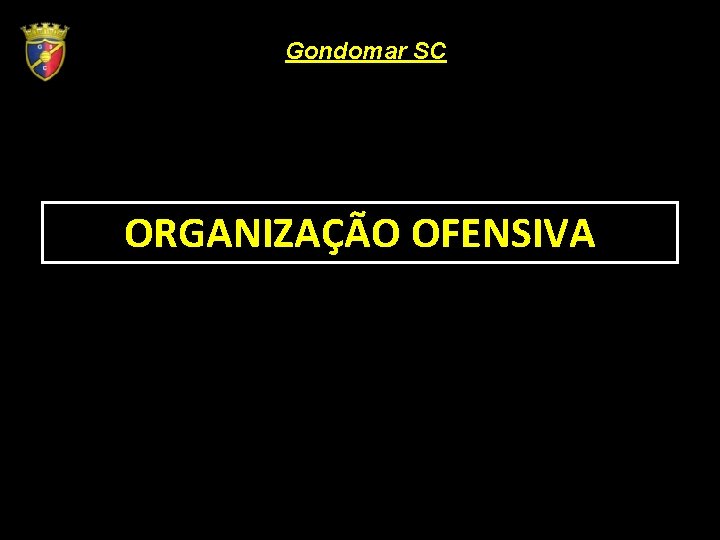 Gondomar SC ORGANIZAÇÃO OFENSIVA 