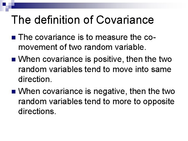 The definition of Covariance The covariance is to measure the comovement of two random