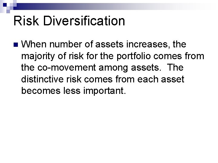 Risk Diversification n When number of assets increases, the majority of risk for the