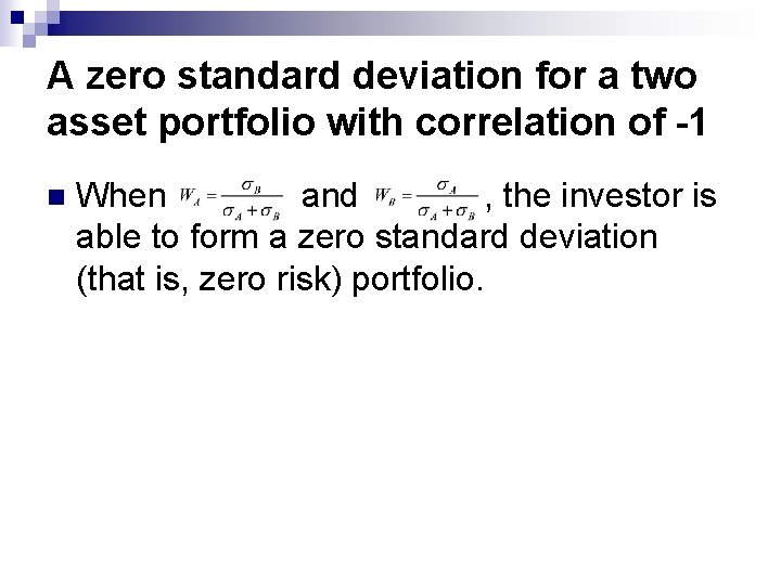 A zero standard deviation for a two asset portfolio with correlation of -1 n