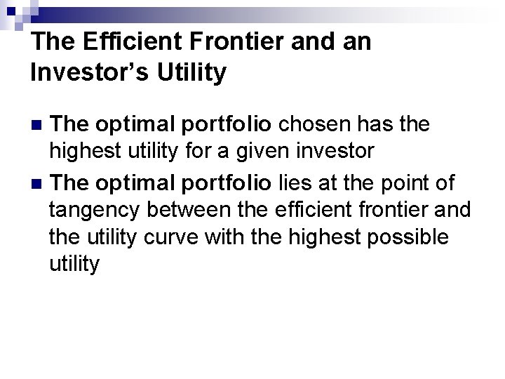 The Efficient Frontier and an Investor’s Utility The optimal portfolio chosen has the highest