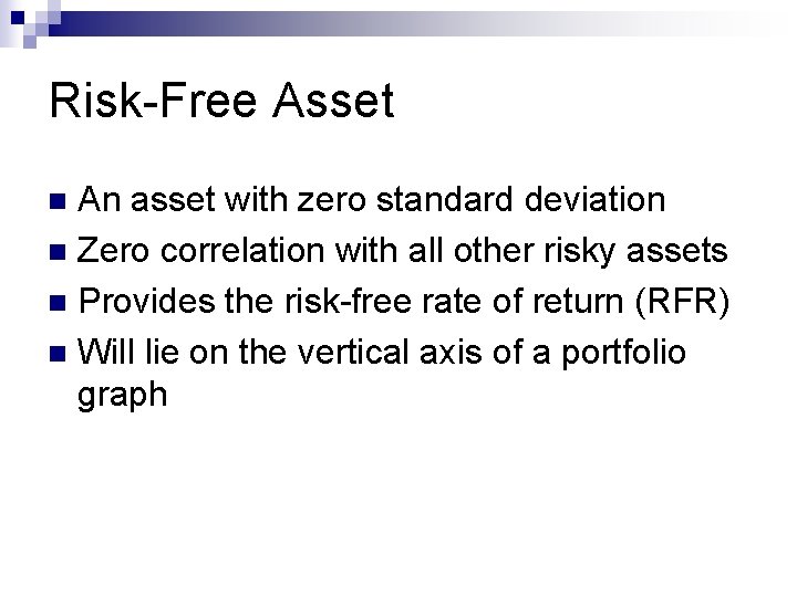 Risk-Free Asset An asset with zero standard deviation n Zero correlation with all other
