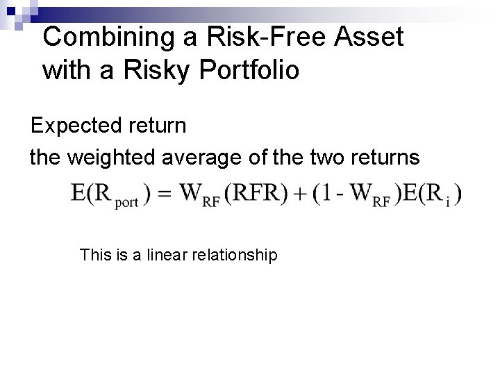 Combining a Risk-Free Asset with a Risky Portfolio Expected return the weighted average of