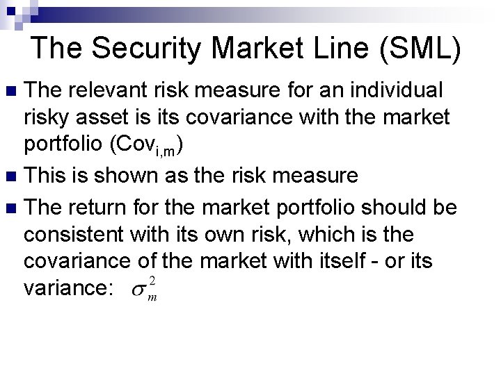 The Security Market Line (SML) The relevant risk measure for an individual risky asset