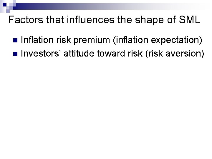 Factors that influences the shape of SML Inflation risk premium (inflation expectation) n Investors’