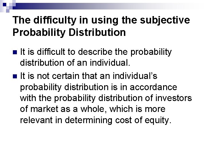 The difficulty in using the subjective Probability Distribution It is difficult to describe the