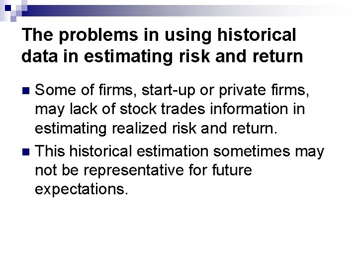 The problems in using historical data in estimating risk and return Some of firms,