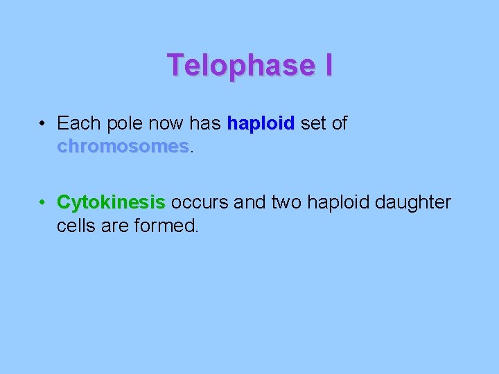 Telophase I • Each pole now has haploid set of chromosomes • Cytokinesis occurs Telophase I • Each pole now has haploid set of chromosomes • Cytokinesis occurs