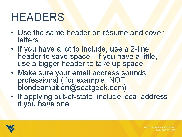 HEADERS • Use the same header on résumé and cover letters • If you