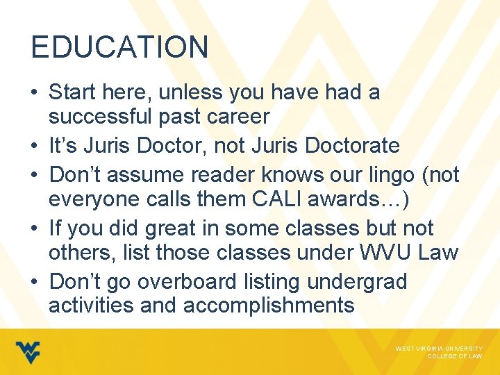 EDUCATION • Start here, unless you have had a successful past career • It’s