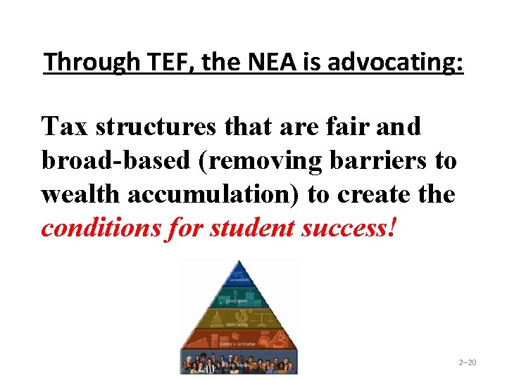 Through TEF, the NEA is advocating: Tax structures that are fair and broad-based (removing