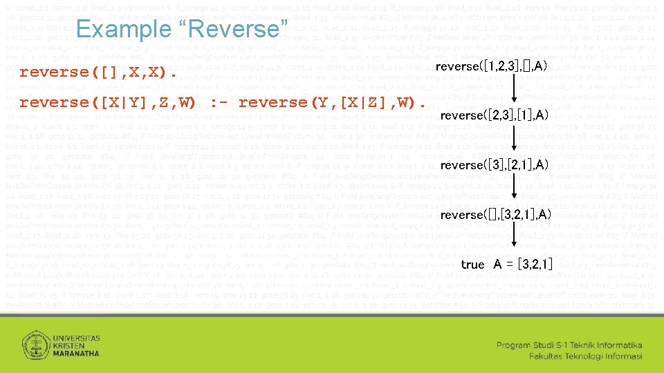 Example “Reverse” reverse([], X, X). reverse([X|Y], Z, W) : - reverse(Y, [X|Z], W). reverse([1,