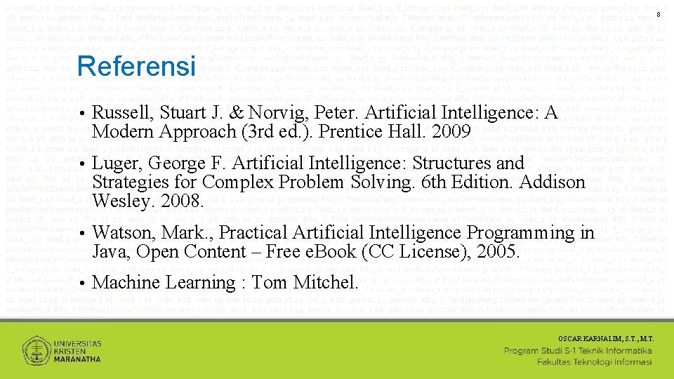 8 Referensi • Russell, Stuart J. & Norvig, Peter. Artificial Intelligence: A Modern Approach