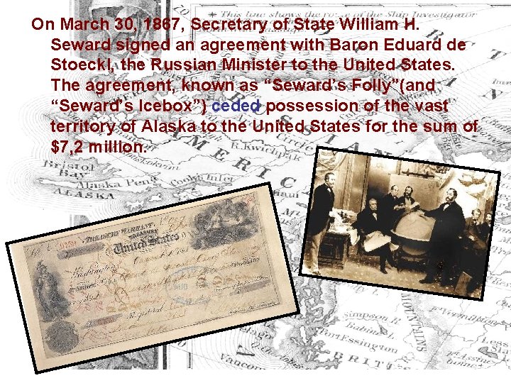 On March 30, 1867, Secretary of State William H. Seward signed an agreement with