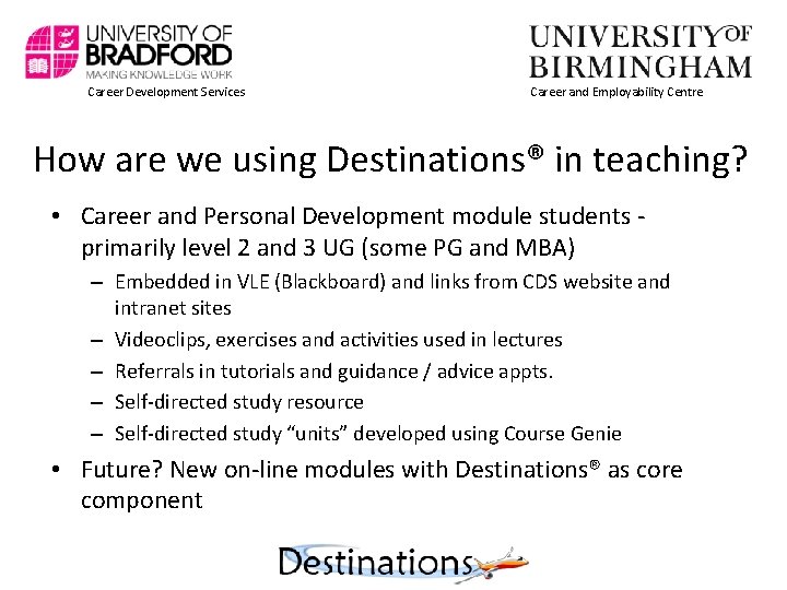 Career Development Services Career and Employability Centre How are we using Destinations® in teaching?