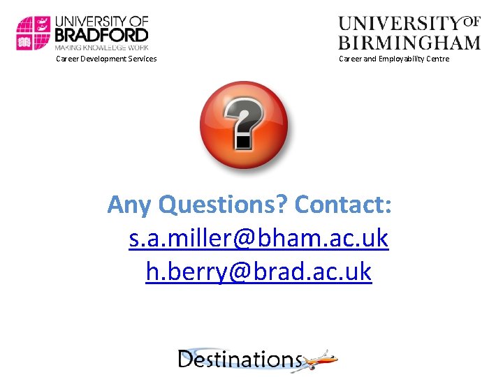 Career Development Services Career and Employability Centre Any Questions? Contact: s. a. miller@bham. ac.