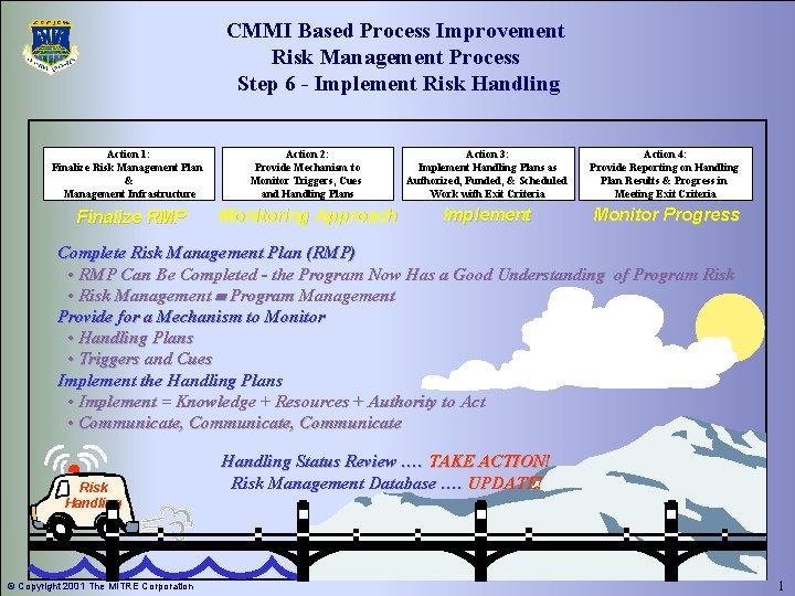 CMMI Based Process Improvement Risk Management Process Step 6 - Implement Risk Handling Action CMMI Based Process Improvement Risk Management Process Step 6 - Implement Risk Handling Action