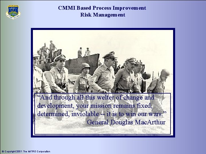 CMMI Based Process Improvement Risk Management “And through all this welter of change and