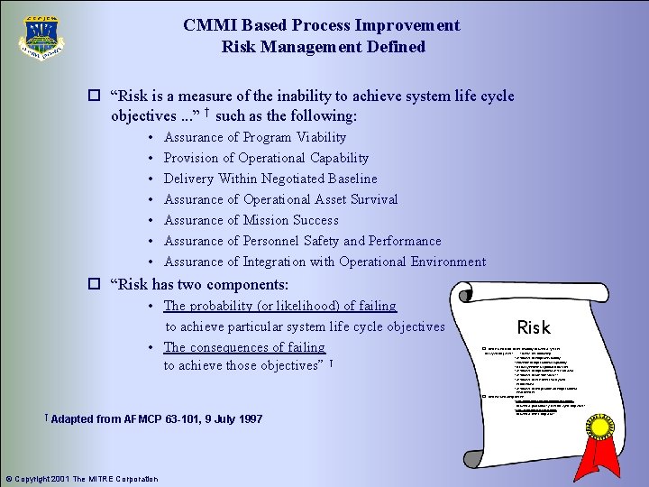 CMMI Based Process Improvement Risk Management Defined o “Risk is a measure of the